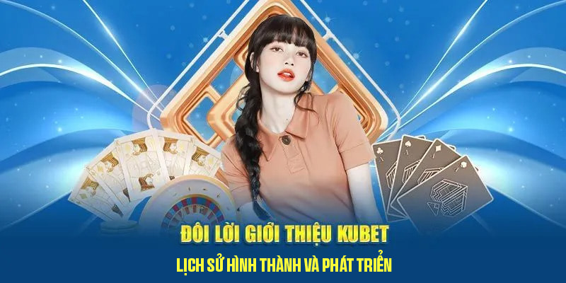 Giới thiệu Kubet - Thương hiệu giải trí hàng đầu khu vực