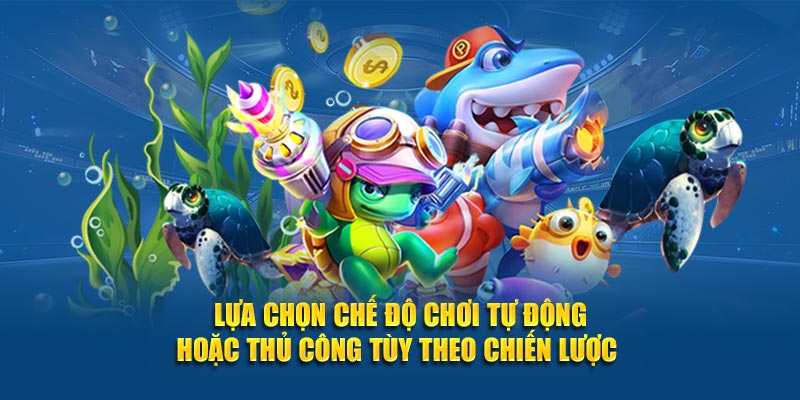Lựa chọn chế độ chơi tự động hoặc thủ công tùy theo chiến lược